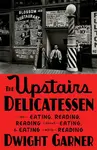 The Upstairs Delicatessen - Dwight Garner