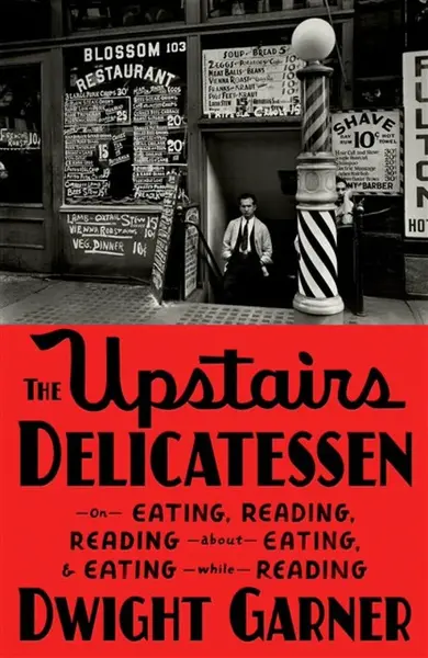 The Upstairs Delicatessen - Dwight Garner