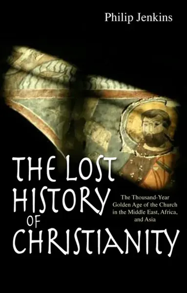 The Lost History of Christianity - Philip Jenkins
