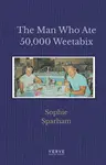 The Man Who Ate 50,000 Weetabix - Sophie Sparham