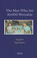 The Man Who Ate 50,000 Weetabix - Sophie Sparham