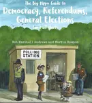 The Big Hippo Guide to Democracy, Referendums, General Elections ( and all that ) - Bob Marshall Andrews