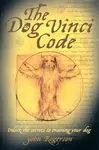 The Dog Vinci Code - John Rogerson