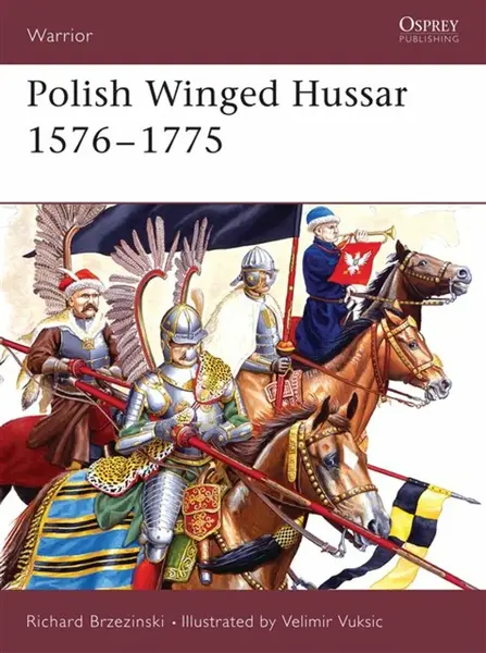 Polish Winged Hussar 1556-1775 - Richard Brzezinski