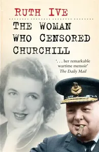 The Woman Who Censored Churchill - Ruth Ive