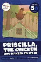Priscilla, the Chicken Who Wanted to Fit In - Alex Hall
