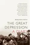 The Great Depression: A Diary - Daniel Roth, Benjamin Roth, James Ledbetter