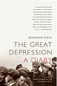 The Great Depression: A Diary - Daniel Roth, Benjamin Roth, James Ledbetter