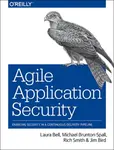 Agile Application Security - Jim Bird, Rich Smith, Michael Brunton-Spall, Laura Bell