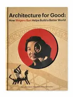 Shigeru Ban Builds a Better World (Architecture for Good) - Isadoro Saturno