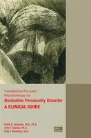 Transference-Focused Psychotherapy for Borderline Personality Disorder - Otto F. Kernberg, John F., PhD  Clarkin, Frank E., MD PhD Yeomans
