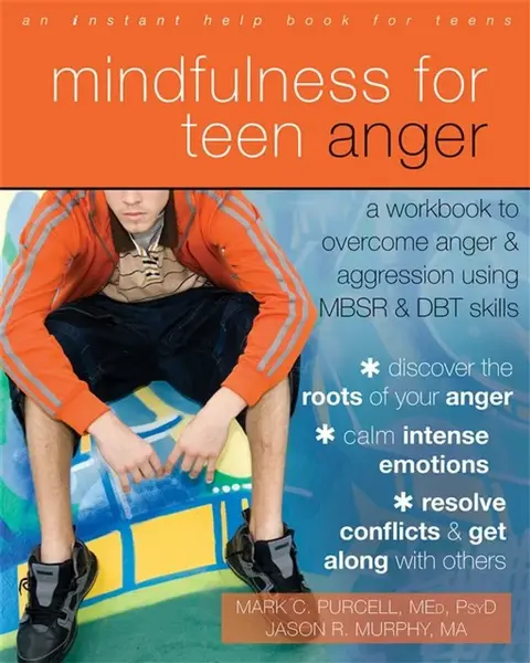 Mindfulness for Teen Anger - Mark C. Purcell, Jason Robert Murphy