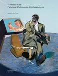 Francis Bacon: Painting, Philosophy, Psychoanalysis - Ben Ware, The Estate of Francis Bacon