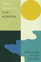 Three Novels - Yuri Herrera