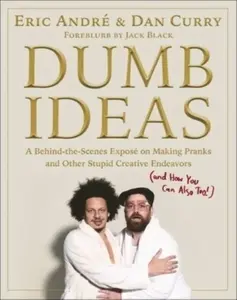 Dumb Ideas - Dan Curry, Eric Andre