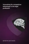 Innovating for competitive advantage in the legal profession - Abigail Hunt, Stephen Poor, Simon Nash, Markus Hartung, Mark Gould, Deepa Tharmaraj, Ch