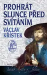 Prohrát slunce před svítáním (poškozená) - Václav Křístek