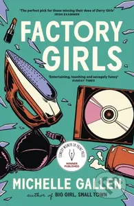 Factory Girls (A bold snapshot of working young women during the tumultuous Troubles) - kniha z kategorie Společenská beletrie