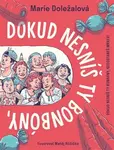 Dokud nesníš ty bonbóny, nedostaneš mrkev! - Marie Doležalová - e-kniha