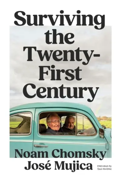 Surviving the 21st Century - Noam Chomsky, Jose Mujica, Saul Alvidrez