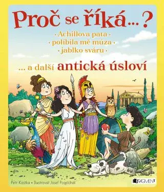 Proč se říká ... ? Achillova pata ... a další antická úsloví - Josef Pospíchal, Petr Kostka - e-kniha