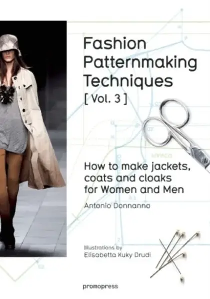 Fashion Patternmaking Techniques: How to Make Jackets, Coats and Cloaks for Women and Men - Antonio Donnanno