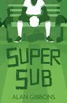 Super Sub - Alan Gibbons