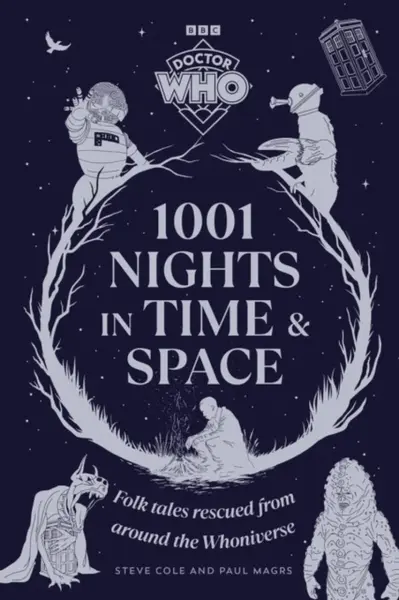 Doctor Who: 1001 Nights in Time and Space - Paul Magrs, Steve Cole