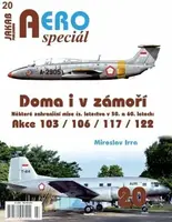 AEROspeciál 20 Doma i v zámoří - Některé zahraniční mise čs. letectva v 50. a 60. letech: Akce 103 / 106 / 117 / 122 - Miroslav Irra