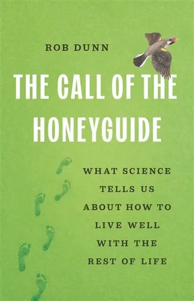 The Call of the Honeyguide - Rob Dunn