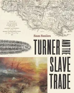 Turner and the Slave Trade - Sam Smiles