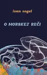 O morskej reči - Ivan Sogel