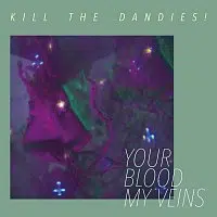 Kill the Dandies! – Your Blood My Veins LP