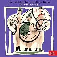 Dechová hudba Supraphon, Jindřich Bauer – Dechová hudba/Jindřich Bauer (3) Až budou trumpety