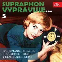 Různí interpreti – Supraphon vypravuje...5 (Haussmann, Poláček, Boccaccio, Jerome, Welzl, Hašek, Nepil)