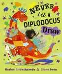 Never Let a Diplodocus Draw - Rashmi Sirdeshpande