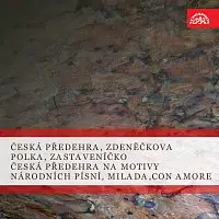 Různí interpreti – Česká předehra, Zdeněčkova polka, Zastaveníčko / Česká předehra na motivy národních písní, Milada, Con amore