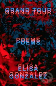 Grand Tour (Poems) - Elisa Gonzalez