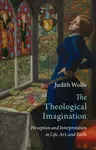 The Theological Imagination - Judith  Wolfe