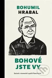 Bohové jste vy - Bohumil Hrabal