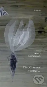 Divočinu slov mi nech... - Anna Pammrová