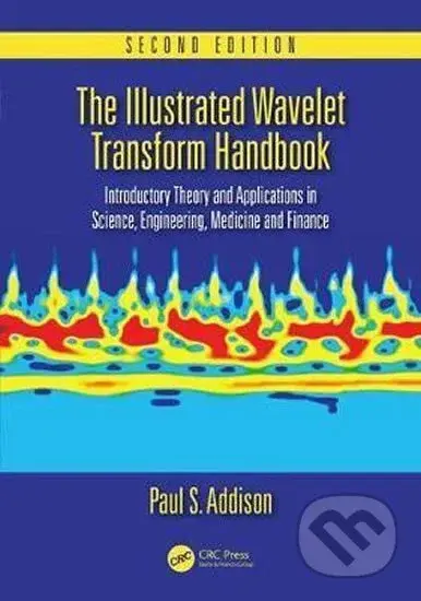 The Illustrated Wavelet Transform Handbook : Introductory Theory and Applications in Science, Engineering, Medicine and Finance, Second Edition