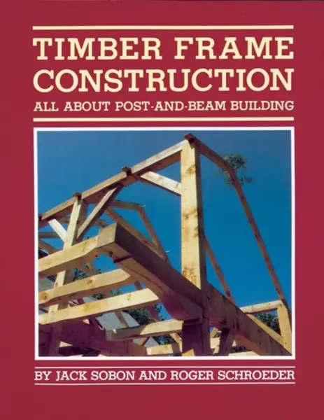 Timber Frame Construction - Jack A. Sobon, Roger Schroeder