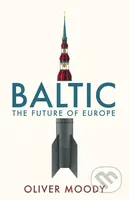 Baltic (The Future of Europe) - Oliver Moody - kniha z kategorie Politologie a politika