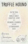 Truffle Hound (On the Trail of the World’s Most Seductive Scent, with Dreamers, Schemers, and Some Extraordinary Dogs) - kniha z kategorie Byznys a…