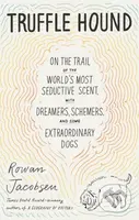 Truffle Hound (On the Trail of the World’s Most Seductive Scent, with Dreamers, Schemers, and Some Extraordinary Dogs) - kniha z kategorie Byznys a…