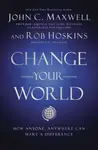 Change Your World - John C. Maxwell, Rob Hoskins