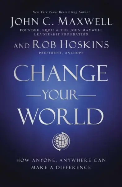 Change Your World - John C. Maxwell, Rob Hoskins