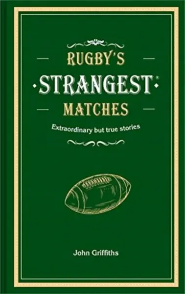 Rugby's Strangest Matches - John Griffiths