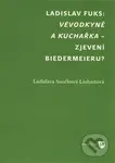 Vévodkyně a kuchařka – zjevení biedermeieru? - Ladislava Součková Linhartová - kniha z kategorie Literární věda
